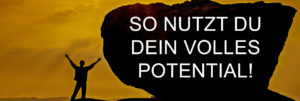Read more about the article Wie schöpfst Du Dein volles Potential aus?